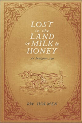 Lost in the Land of Milk and Honey: An Immigrant Saga
