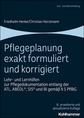 Pflegeplanung Exakt Formuliert Und Korrigiert: Lehr- Und Lernhilfen Zur Pflegedokumentation Entlang Der Atl, Abedl, Sis Und Bi Gemass 5 Pflbg