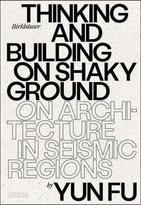 Thinking and Building on Shaky Ground: On Architecture in Seismic Regions