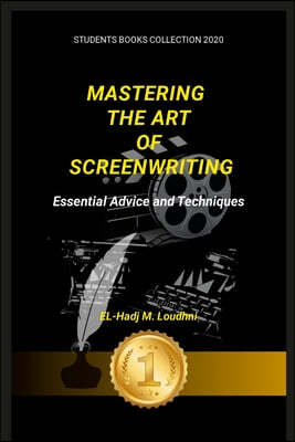 Mastering the Art of Screenwriting: Essential Advice and Techniques