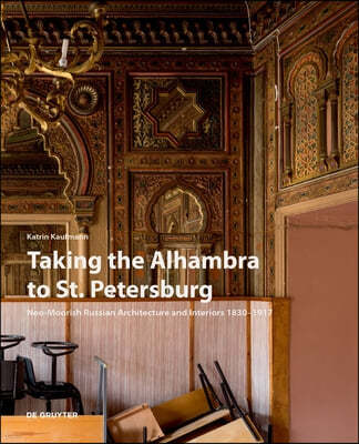 Taking the Alhambra to St. Petersburg: Neo-Moorish Russian Architecture and Interiors 1830-1917