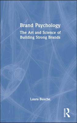 Brand Psychology: The Art and Science of Building Strong Brands