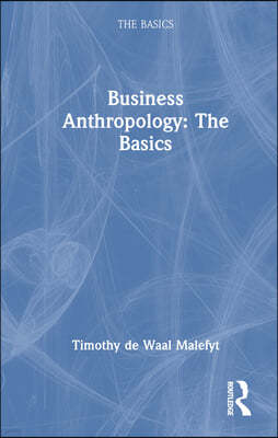 Business Anthropology: The Basics