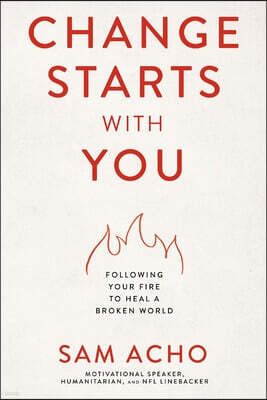 Change Starts with You: Following Your Fire to Heal a Broken World /]Csam Acho
