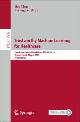 Trustworthy Machine Learning for Healthcare: First International Workshop, Tml4h 2023, Virtual Event, May 4, 2023, Proceedings