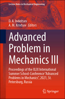 Advanced Problem in Mechanics III: Proceedings of the XLIX International Summer School-Conference "Advanced Problems in Mechanics", 2021, St. Petersbu