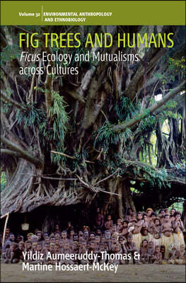 Fig Trees and Humans: Ficus Ecology and Mutualisms Across Cultures