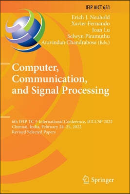 Computer, Communication, and Signal Processing: 6th Ifip Tc 5 International Conference, Icccsp 2022, Chennai, India, February 24-25, 2022, Revised Sel