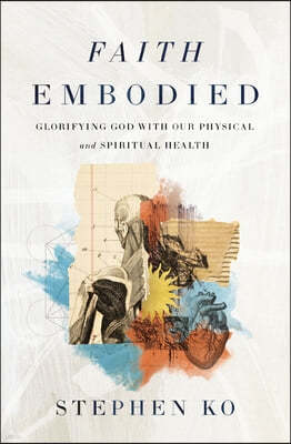 Faith Embodied: Glorifying God with Our Physical and Spiritual Health