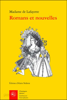 Romans Et Nouvelles: La Princesse de Montpensier, Zaide, La Princesse de Cleves Et La Comtesse de Tende