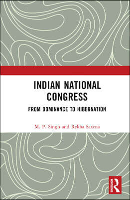 Indian National Congress: From Dominance to Decline or Hibernation?