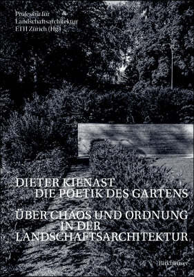 Dieter Kienast - Die Poetik Des Gartens: Über Chaos Und Ordnung in Der Landschaftsarchitektur