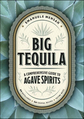 Big Tequila: A Comprehensive Guide to Agave Spirits