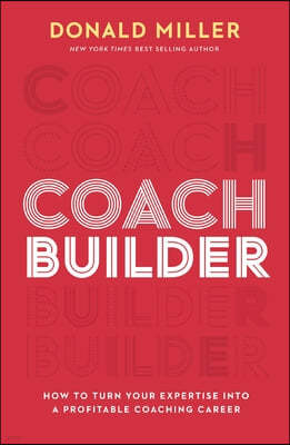 Coach Builder: How to Turn Your Expertise Into a Profitable Coaching Career