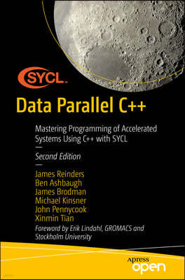 Data Parallel C++: Programming Accelerated Systems Using C++ and Sycl