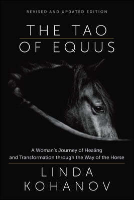 The Tao of Equus (Revised): A Woman's Journey of Healing and Transformation Through the Way of the Horse