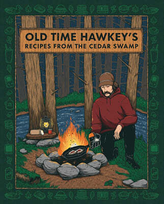 Old Time Hawkey's Recipes from the Cedar Swamp: A Cookbook