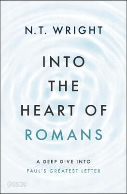 Into the Heart of Romans: A Deep Dive Into Paul's Greatest Letter