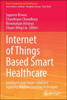 Internet of Things Based Smart Healthcare: Intelligent and Secure Solutions Applying Machine Learning Techniques