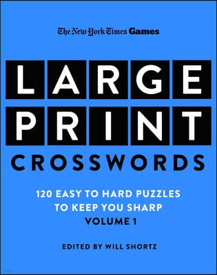 New York Times Games Large-Print Crosswords Volume 1: 120 Easy to Hard Puzzles to Keep You Sharp