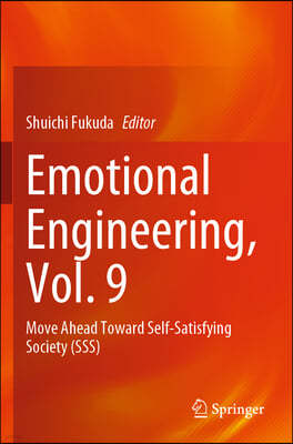 Emotional Engineering, Vol. 9: Move Ahead Toward Self-Satisfying Society (Sss)