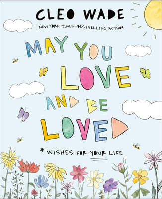 May You Love and Be Loved: Wishes for Your Life