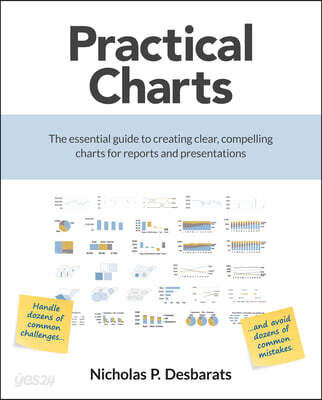 Practical Charts: The Essential Guide to Creating Clear, Compelling ...