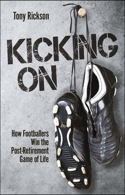 Kicking on: How Footballers Win the Post-Retirement Game of Life