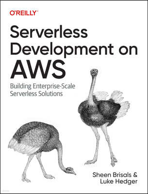 Serverless Development on AWS: Building Enterprise-Scale Serverless Solutions