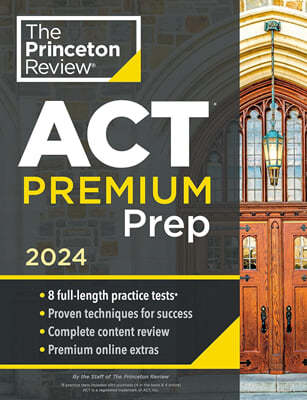 Princeton Review ACT Premium Prep, 2024: 8 Practice Tests + Content Review + Strategies