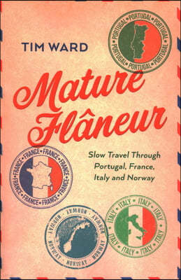 Mature Flâneur: Slow Travel Through Portugal, France, Italy and Norway