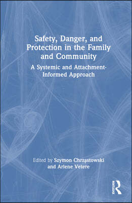 Safety, Danger, and Protection in the Family and Community: A Systemic and Attachment-Informed Approach