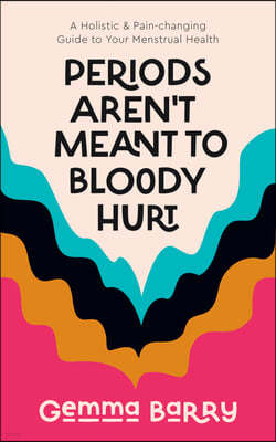 The Periods Aren't Meant To Bloody Hurt