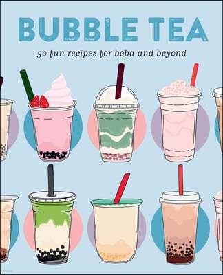 Bubble Tea: 50 Fun Recipes for Boba and Beyond