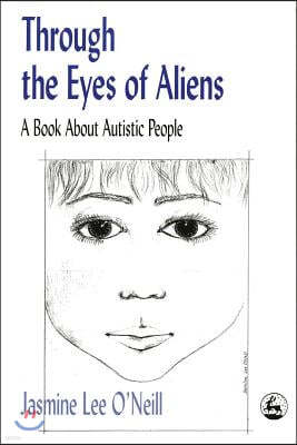 Through the Eyes of Aliens: A Book about Autistic People