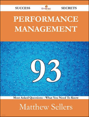 Performance Management 93 Success Secrets - 93 Most Asked Questions on Performance Management - What You Need to Know