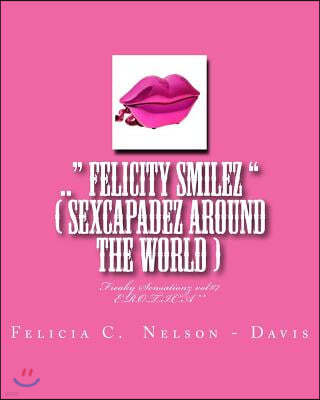 .. Felicity Smilez ( sexcapadez around the world ): Freaky Sensationz vol#7