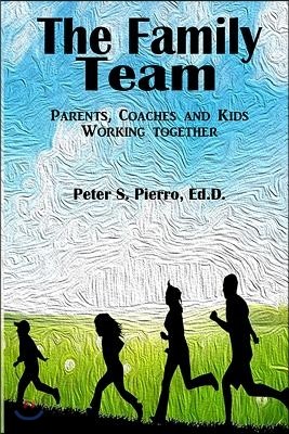 The Family Team: Parents, Coaches and Kids Working Together