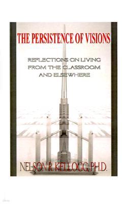 The Persistence of Visions: Reflections on Living from the Classroom and Elsewhere