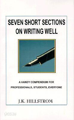 Seven Short Sections on Writing Well: A Handy Compendium for Professionals, Students, Everyone