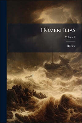 Homeri Ilias; Volume 1