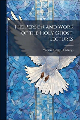 The Person and Work of the Holy Ghost, Lectures