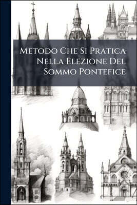 Metodo Che Si Pratica Nella Elezione Del Sommo Pontefice: Ossia, Ceremoniale Del Conclave, Con La Serie Degli Eminentissimi Cardinale Che Lo Compongon