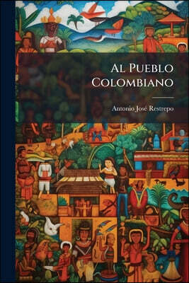Al Pueblo Colombiano: Réplica Á La Legación Colombiana En Wáshington. Labor Por La Paz; Cuestión Canal Y Cuestión Constitucional; Peligros Imaginarios