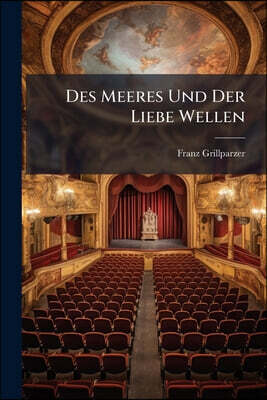 Des Meeres Und Der Liebe Wellen: Trauerspiel in Fünf Aufzügen
