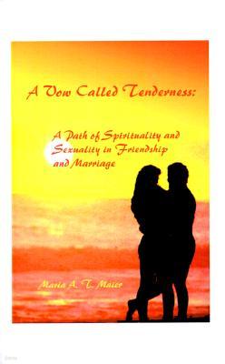 A Vow Called Tenderness: A Path of Spirituality and Sexuality in Friendship and Marriage