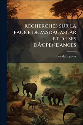 Recherches sur la faune de Madagascar et de ses dÃ(c)pendances