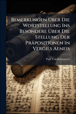 Bemerkungen Über Die Wortstellung Ins Besondere Über Die Stellung Der Präpositionen in Vergils Aeneis: Progr