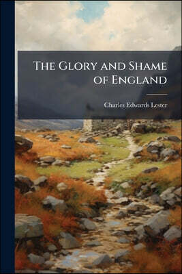 The Glory and Shame of England: In Twelve Books, Part 1