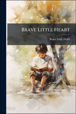Brave Little Heart: By the Author of 'aunt Tabitha's Waifs'